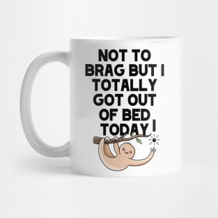 (Light) Not To Brag But I Totally Got Out Of Bed Today Sleepy Grumpy Sloth Mug